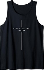 Left it in the Water Baptism Christian Cross Baptized Tank Top