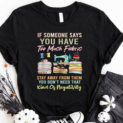 Too Much Fabric Sewing Quilting Humor Shirt, Quilter Funny T-Shirt Tee