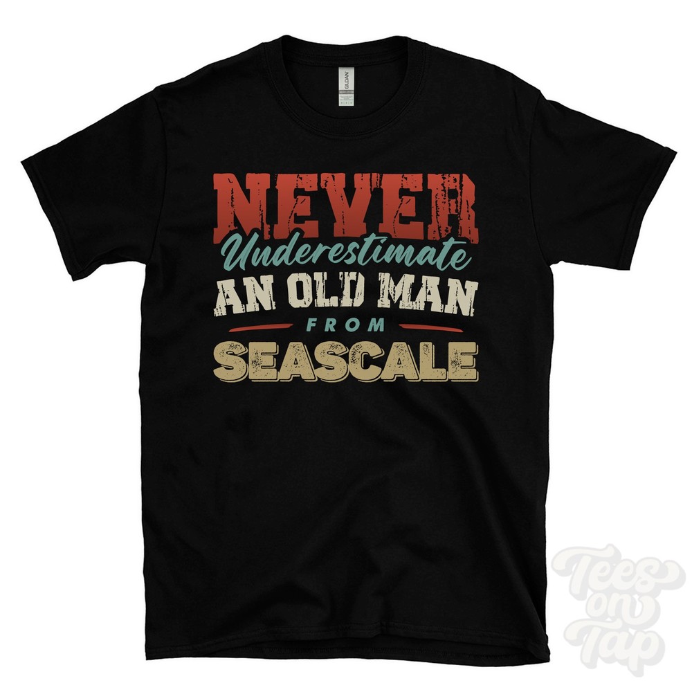 NEVER UNDERESTIMATE AN OLD MAN FROM SEASCALE T-SHIRT funny xmas gift cumberland
