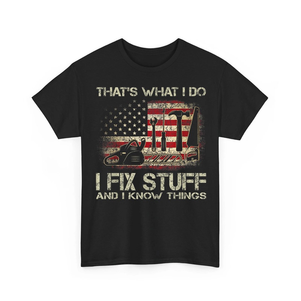 That’s What I Do I Fix Stuff And I Know Things US Flag Funny Unisex T-Shirt