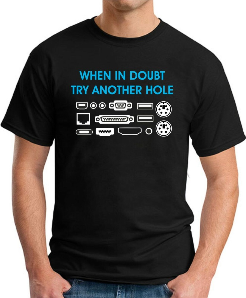 WHEN IN DOUBT TRY ANOTHER HOLE > Funny Slogan Novelty IT Computers Nerd Geek