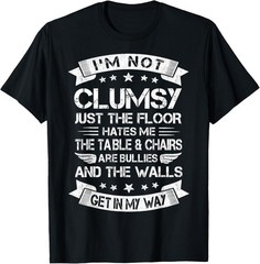 I’m Not Clumsy Funny Sayings Sarcastic Men Women Boys Girls T-Shirt