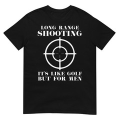Long Range shooting it’s like golf but for men Guns owner T-Shirt