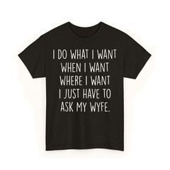 Do What I Want When I Want Perfect for Spouses Usage Unisex T-Shirt