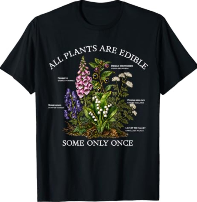All Plants are Edible Some Only Once Funny Botany Gardening T-Shirt