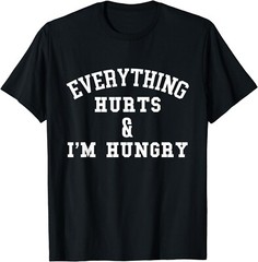 Everything Hurts & I’m Hungry – Running Marathon Runner Gift Unisex T-Shirt