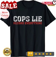 2025/NEW! Cops Lie Record Everything Activist Anti Police Gift T-Shirt – MADE IN