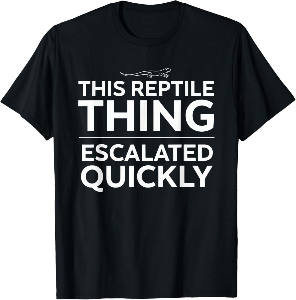 This Reptile Thing Escalated Quickly Funny Lizard Owner T-Shirt