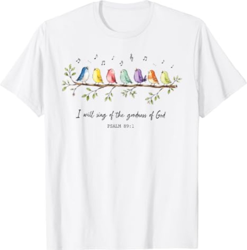 I Will Sing of the Goodness of God Christian Bird Worship T-Shirt