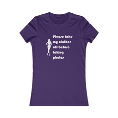 Please Take My Clothes Off Before Taking Photos Adult Women’s Favorite Tee