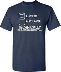 Funny Sarcastic Technically The Glass Is Completely Full Graphic T-Shirt