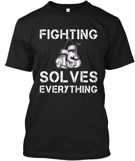 Fighting solves everything T-Shirt Made in the USA Size S to 5XL