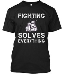 Fighting solves everything T-Shirt Made in the USA Size S to 5XL