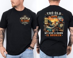 Too Old to Care Club Don’t Care My Give A Damn is Broken 2 Sided T-Shirt