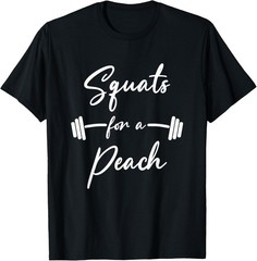 Funny Squats For A Peach Funny Exercise Saying Workout Gear T-Shirt