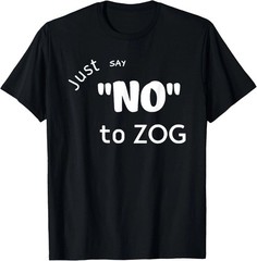 Just Say No To Zog Funny Graphic Tee Mens Unisex Cotton Gift