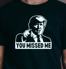 NEW Donald Trump You Missed Me Funny Rally Shirt Graphic Tee MAGA USA S-XXXL