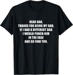 Dear Dad Thanks For Being My Dad Cool Fathers Day Novelty T-Shirt
