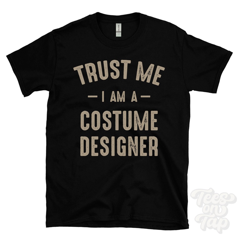 TRUST ME I AM A COSTUME DESIGNER T-SHIRT best funny awesome gift