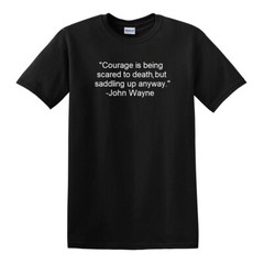 JOHN WAYNE Courage Quote T-Shirt Courage is being scared to death Quote Shirt