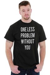 One Less Problem Single Trendy Graphic Gift Womens Short Sleeve Crew T Shirt