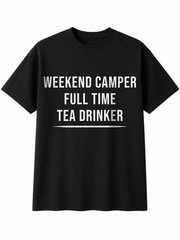 Weekend camper full time tea drinker Hobby Mens T-Shirt Lover 100% Cotton Gift
