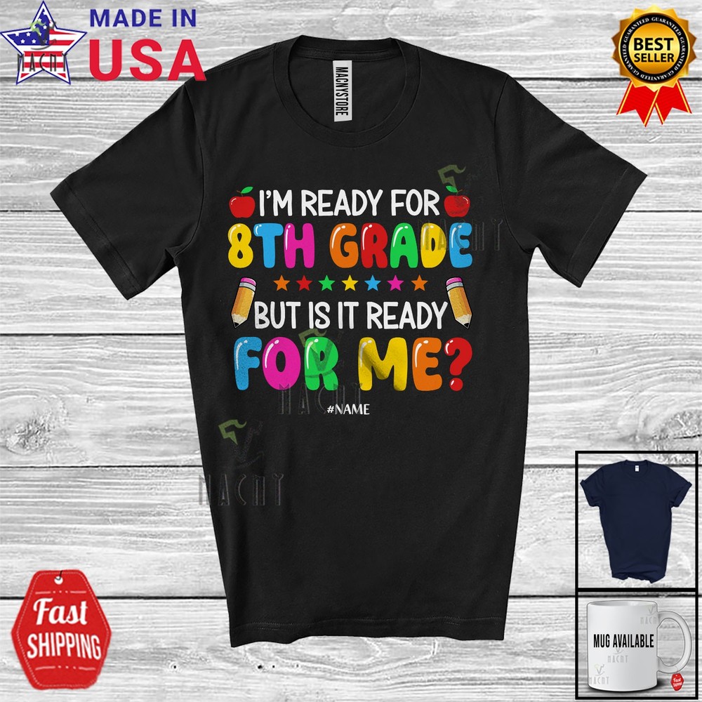 Ready For 8th Grade; Amusing Back To School Custom Name Teachers Student T-Shirt