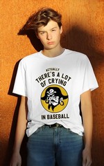 Actually There A Lot Of Crying In Baseball Lovers Pirate Adult S-4XL T-Shirt