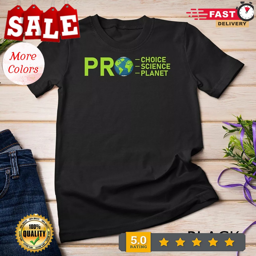 2025/Pro Choice Pro Science Pro Planet Environment Leftie Liberal Unisex T-shirt