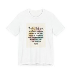 Matthew 25:40 Scripture Tee | Truly I Tell You Christian Shirt
