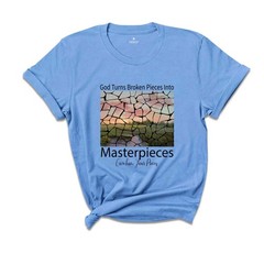 God Turns Broken Pieces Into Masterpieces Shirt, Religious Christian Shirt, Bibl