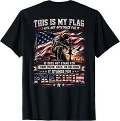 This is My Flag I Will Not Apologize Freedom Soldier _Back Unisex Gift T-Shirt