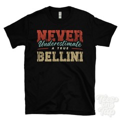 NEVER UNDERESTIMATE A TRUE BELLINI T-SHIRT – Wear Your Name Proudly
