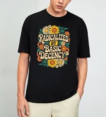 Funny Activism Radicalized by Basic Decency Cool Floral T-Shirt Size S-4XL