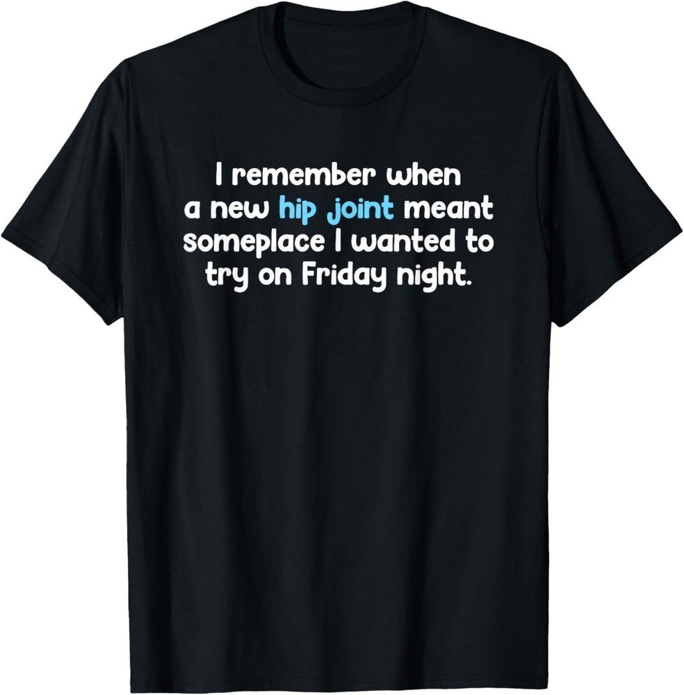 Remember When Hip Joint Meant Friday Night Out Quote T-Shirt unisex T-Shirt