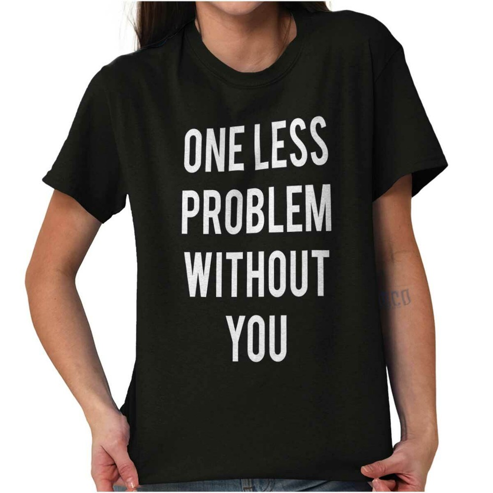 One Less Problem Single Trendy Graphic Gift Womens Short Sleeve Crew T Shirt