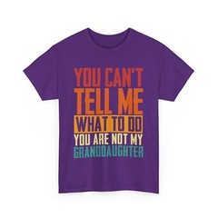 Grandpa Shirt, You Can’t Tell Me What To Do You Are Not My Granddaughter T-shirt