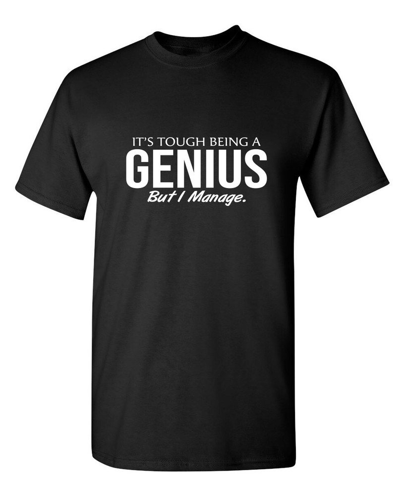 Being A Genius Is Hard Sarcastic Humor Super Soft Ring Spun Funny T Shirt