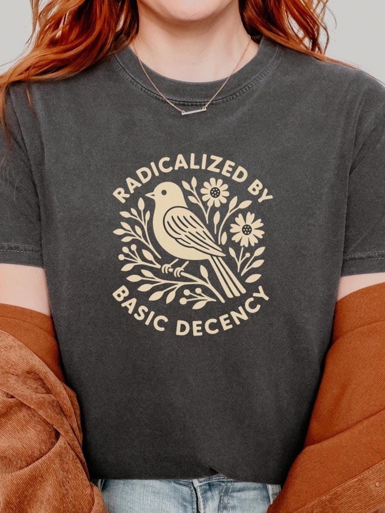Radicalized by Basic Decency Comfort Colors Shirt Floral Social Justice Protest