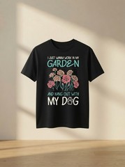 I Just Wanna Work in My Garden and Hang Out with My Dog Shirt