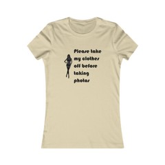 Please Take My Clothes Off Before Taking Photos Adult Women’s Favorite Tee