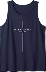 Left it in the Water Baptism Christian Cross Baptized Tank Top