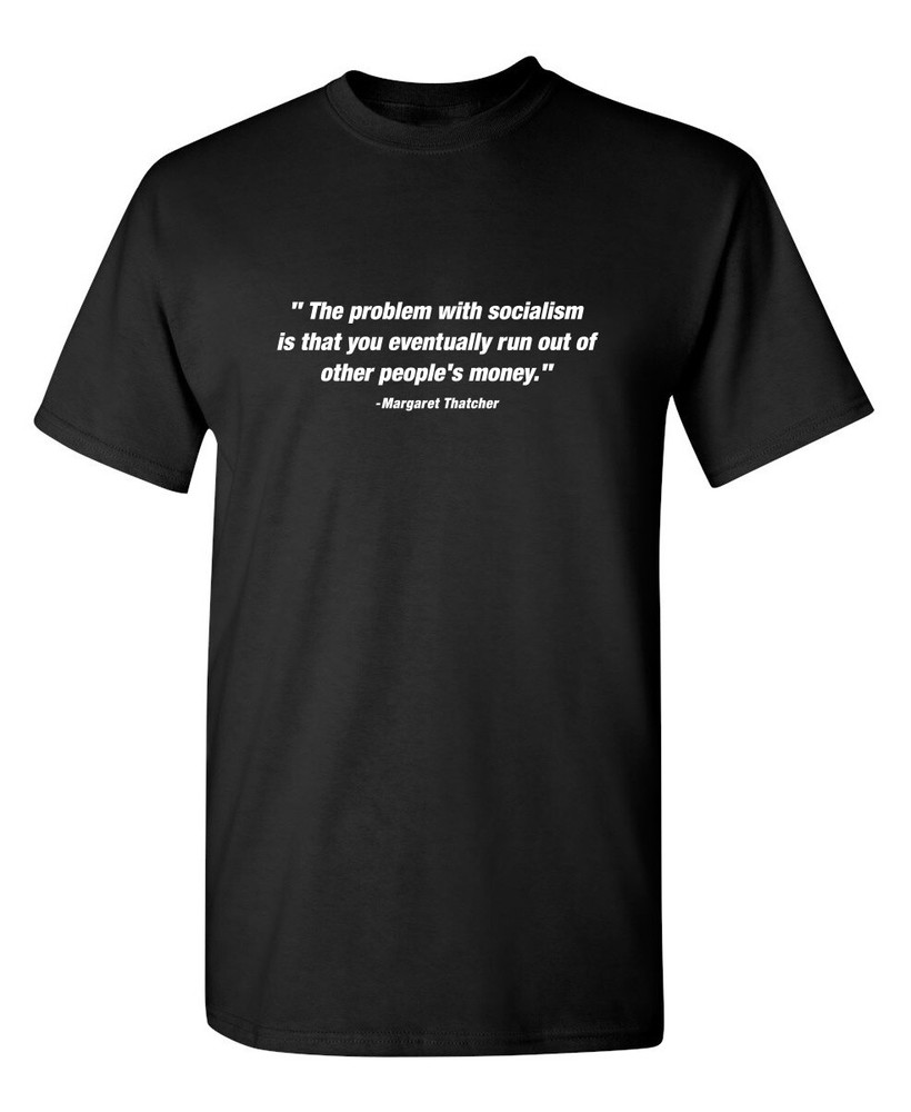 “The Problem With Socialism Is Sarcastic Humor Graphic Novelty Funny T Shirt