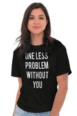 One Less Problem Single Trendy Graphic Gift Womens Short Sleeve Crew T Shirt
