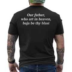 Our Father, Who Art in Heaven, Baja Be Thy Blast Funny Quote ON BACK T-Shirt