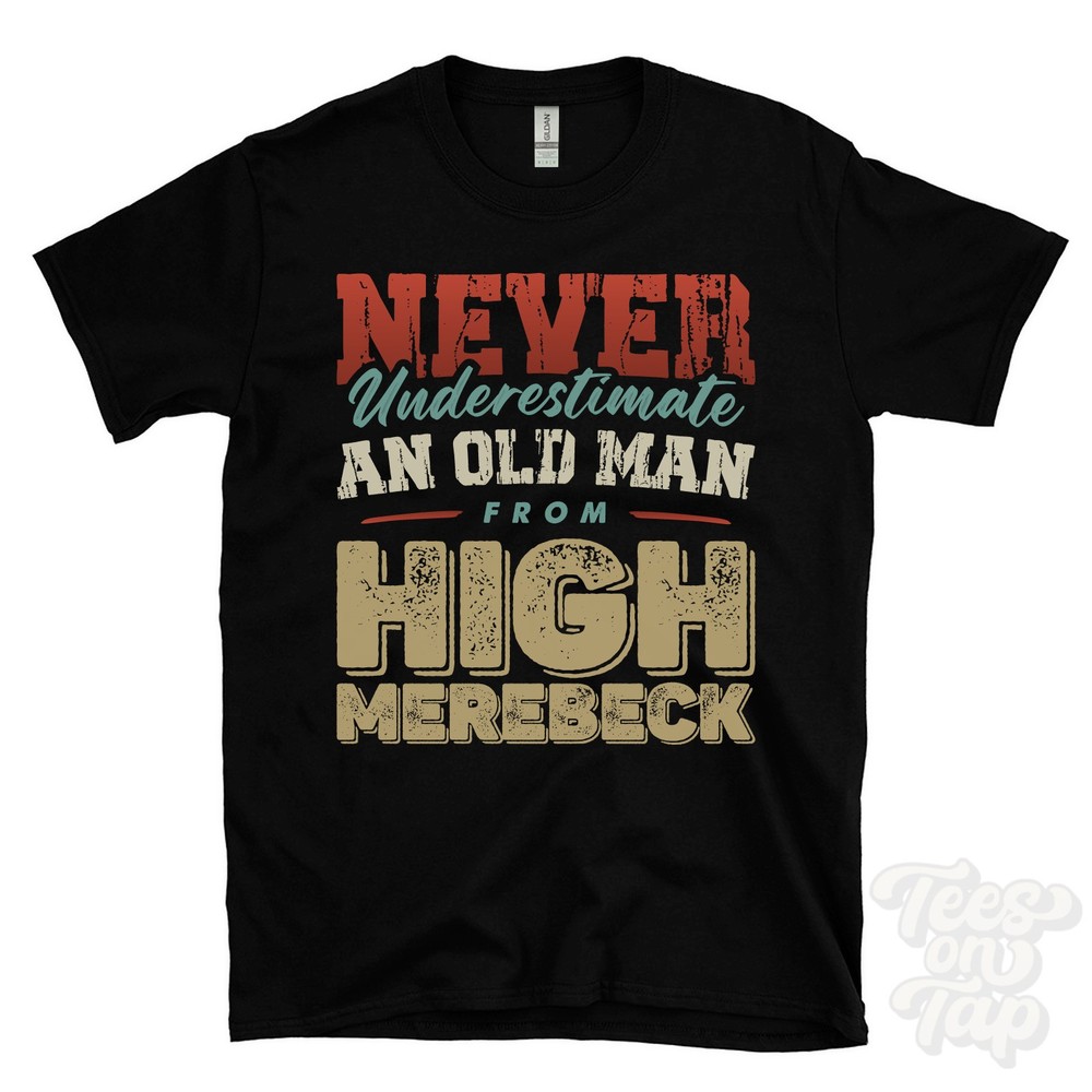 NEVER UNDERESTIMATE AN OLD MAN FROM HIGH MEREBECK T-SHIRT xmas gift cumberland