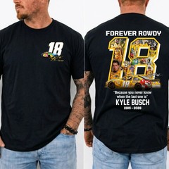 Kyle Busch Tribute T-Shirt, Because You Never Know When The Last One Is Tee