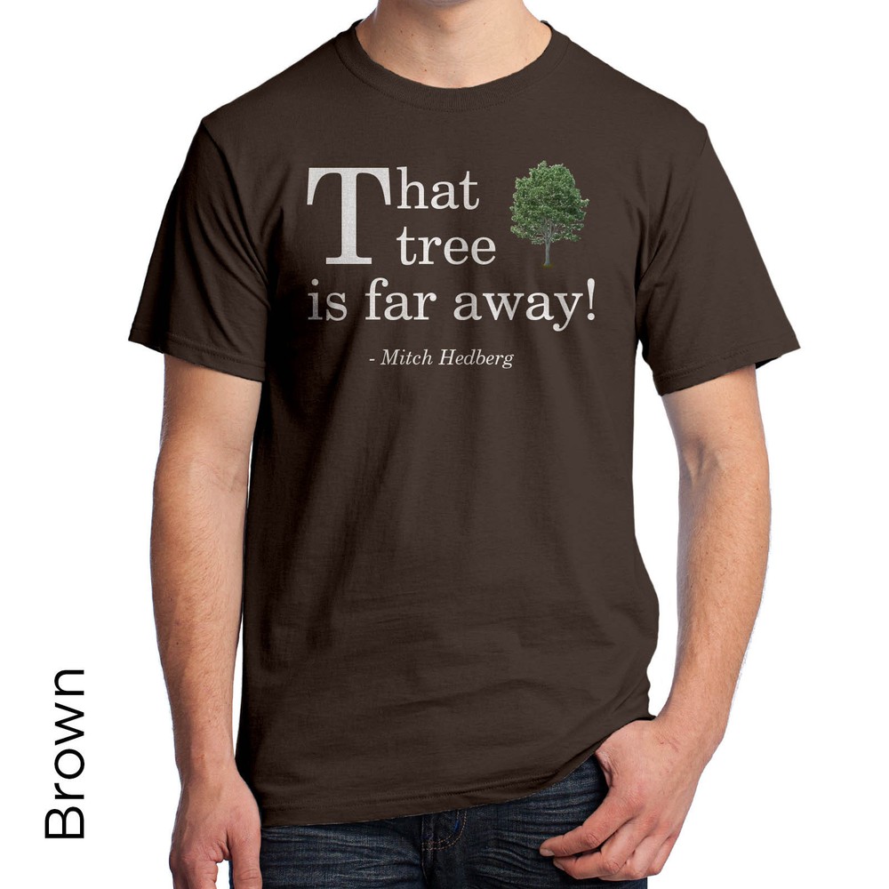 Mitch Hedberg T-Shirt That Tree is Far Away Stoner Graphic Comedian Comedy 373