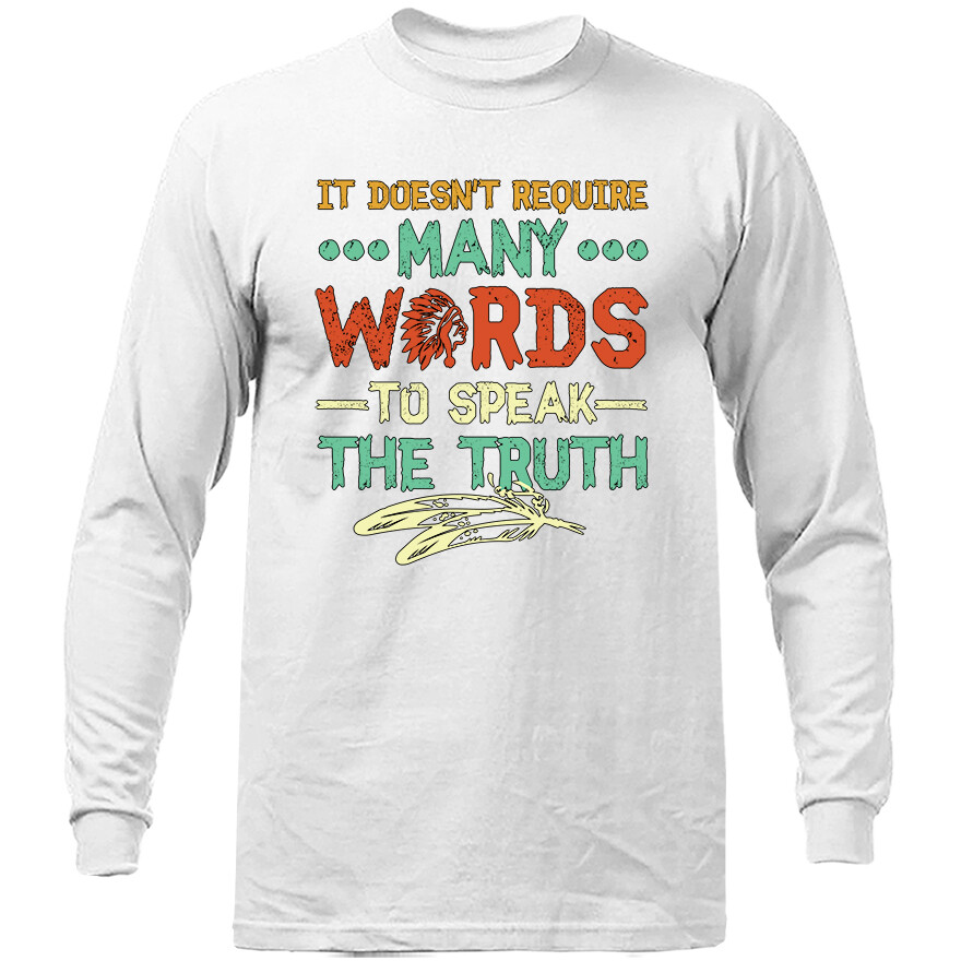 It Doesn’t Require Many Words to Speak the Truth Inspirational Quote Long Sleeve