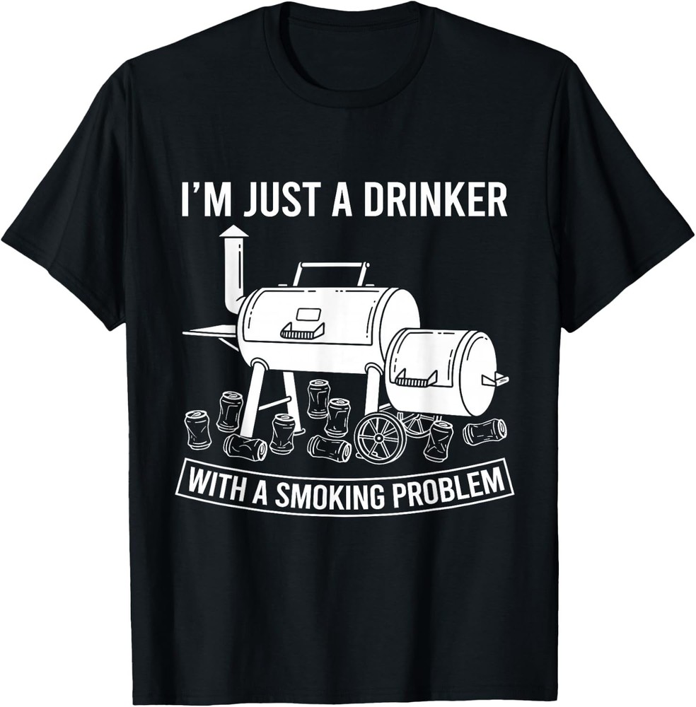 Im Just A Drinker With A Smoking Problem BBQ Grilling Dad T-Shirt
